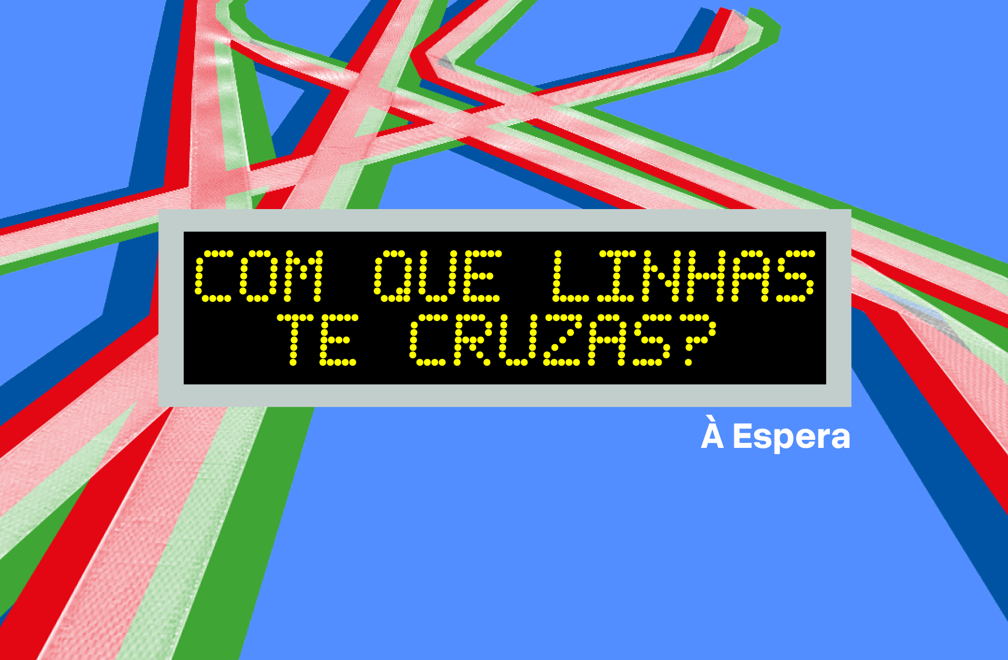 Com que Linhas te Cruzas? À Espera (reposição)